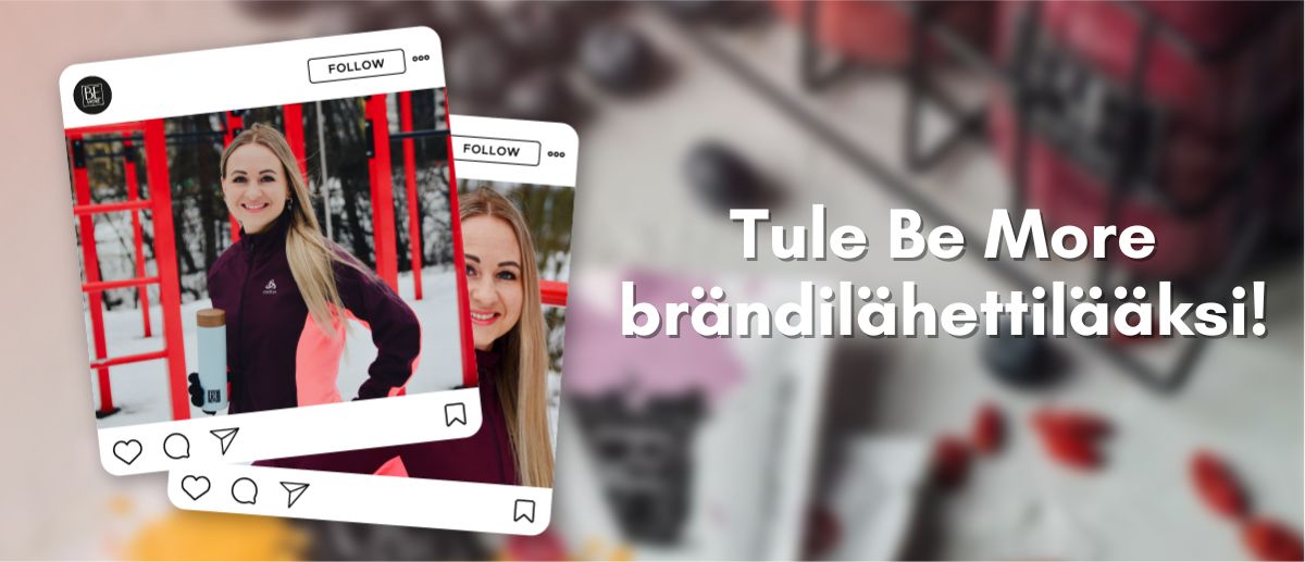 Tule Be More -brändilähettilääksi!